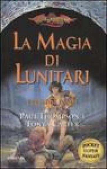 Magia di Lunitari. I preludi. DragonLance (La). Vol. 1 - Paul Thompson - Tonya R. Carter