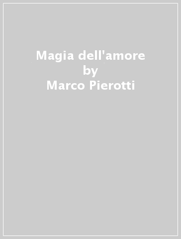 Magia dell'amore - Valeria Pazzi - Marco Pierotti