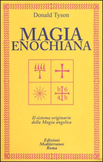 Magia enochiana. Il sistema originario della magia angelica - Donald Tyson