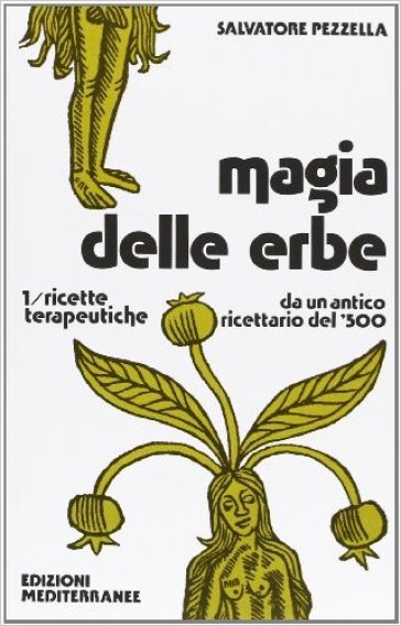 Magia delle erbe. Vol. 1: Ricette terapeutiche - Salvatore Pezzella