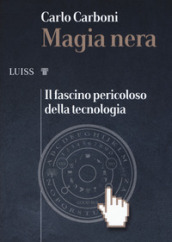 Magia nera. Il fascino pericoloso della tecnologia