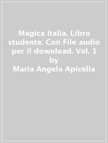 Magica Italia. Libro studente. Con File audio per il download. Vol. 1 - Maria Angela Apicella - Marina Madè