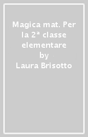 Magica mat. Per la 2ª classe elementare