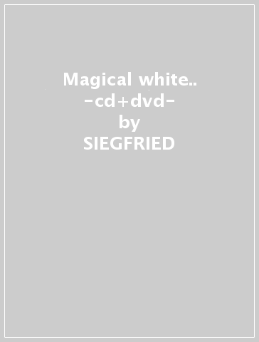 Magical white.. -cd+dvd- - SIEGFRIED & ROY