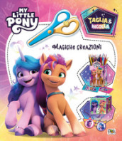 Magiche creazioni. Taglia & incolla. My Little Pony. Ediz. a colori