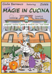 Magie in cucina. Prepara, cucina e gusta le verdure con i tuoi bimbi