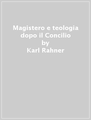Magistero e teologia dopo il Concilio - Karl Rahner