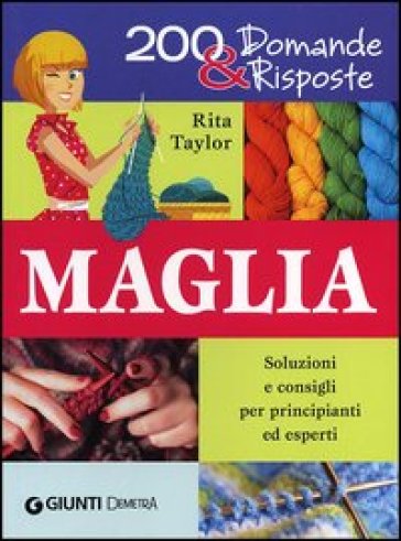 Maglia. Soluzioni e consigli per principianti ed esperti - Rita Taylor