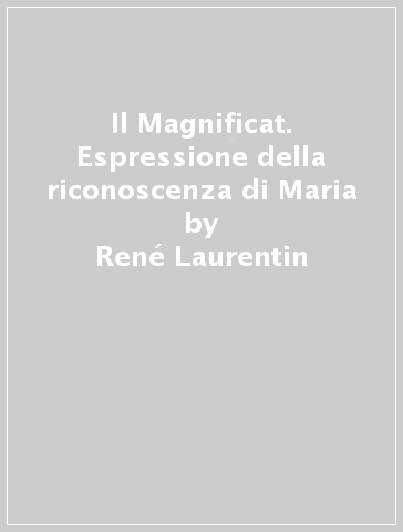 Il Magnificat. Espressione della riconoscenza di Maria - René Laurentin