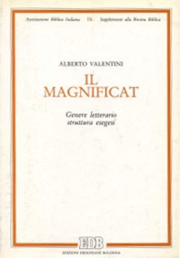 Il Magnificat. Genere letterario. Struttura. Esegesi - Alberto Valentini