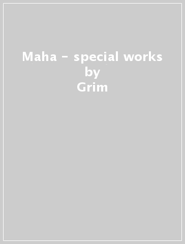 Maha - special works - Grim