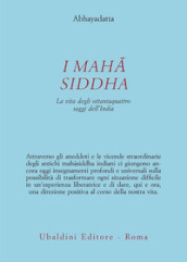 I Mahasiddha. La vita degli ottantaquattro saggi dell India