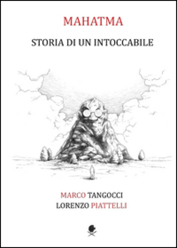 Mahatma. Storia di un intoccabile - Lorenzo Piattelli - Marco Tangocci