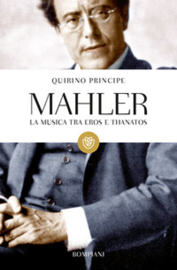 Mahler. La musica tra Eros e Thanatos - Quirino Principe