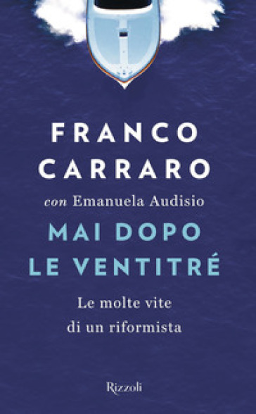 Mai dopo le ventitré. Le molte vite di un riformista - Franco Carraro - Emanuela Audisio