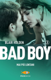 Mai più lontani. Bad boy. Vol. 3