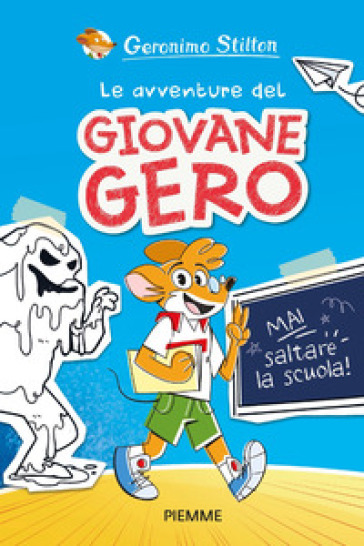 Mai saltare la scuola! Le avventure del giovane Gero - Geronimo Stilton