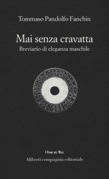 Mai senza cravatta. Breviario di eleganza maschile - Tommaso Pandolfo Fanchin