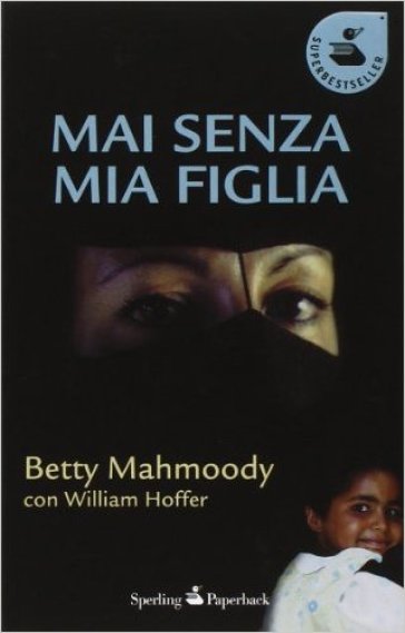 Mai senza mia figlia - Betty Mahmoody - William Hoffer