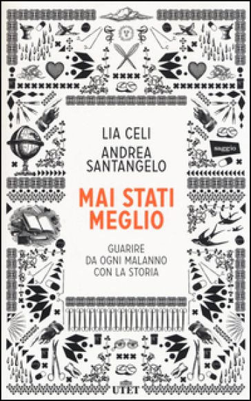 Mai stati meglio. Guarire da ogni malanno con la storia. Con e-book - Lia Celi - Andrea Santangelo