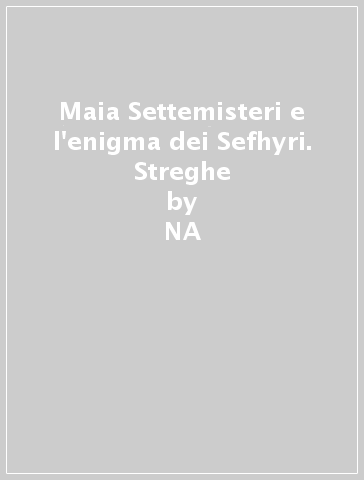 Maia Settemisteri e l'enigma dei Sefhyri. Streghe - NA - Paola Valente