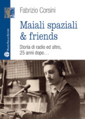 Maiali spaziali & friends. Una storia di radio ed altro, 25 anni dopo...