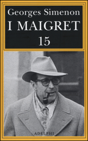 I Maigret: Maigret e il produttore di vino-La pazza di Maigret-Maigret e l'uomo solitario-Maigret e l'informatore-Maigret e il signor Charles. 15. - Georges Simenon