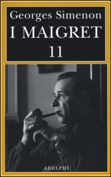 I Maigret: Maigret si mette in viaggio-Gli scrupoli di Maigret-Maigret e i testimoni recalcitranti-Maigret si confida-Maigret in Corte d'Assise. 11. - Georges Simenon