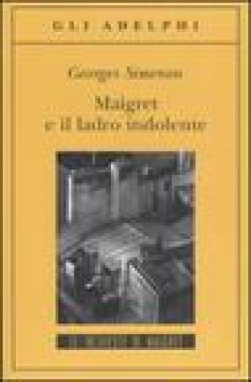 Maigret e il ladro indolente - Georges Simenon