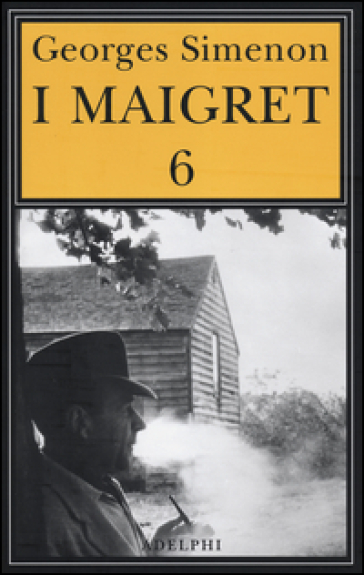 I Maigret: La furia di Maigret. Maigret a New York. Le vacanze di Maigret. Il morto di Maigret. La prima inchiesta di Maigret. 6. - Georges Simenon
