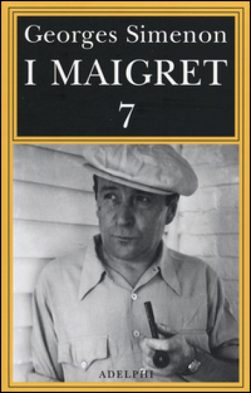 I Maigret: Il mio amico Maigret. Maigret va dal coroner. Maigret e la vecchia signora. L'amica della signora Maigret. Le memorie di Maigret. 7. - Georges Simenon