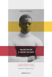 Major Taylor, il negro volante. La storia del primo ciclista di colore tra sport e razzismo