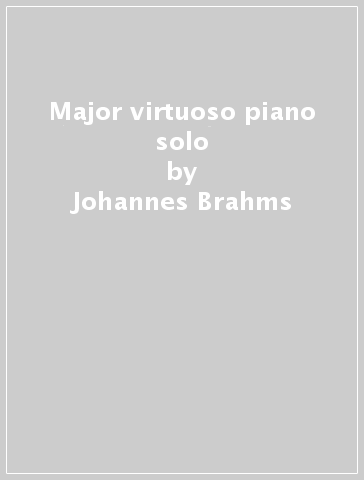 Major virtuoso piano solo - Johannes Brahms - Franz Liszt - Robert Schumann