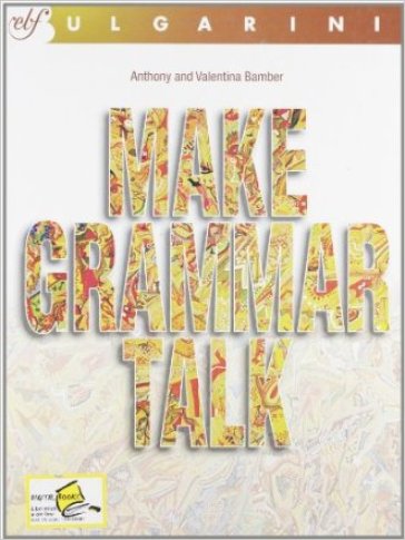 Make grammar talk. Per le Scuole superiori - Anthony Bamber - Valentina Bamber
