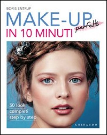Make-up perfetti in 10 minuti - Boris Entrup