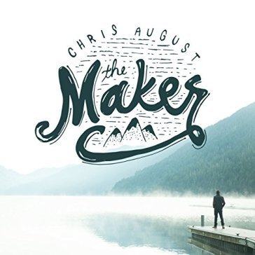 Maker - CHRIS AUGUST