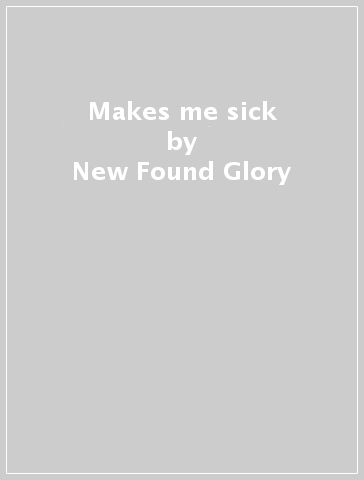 Makes me sick - New Found Glory