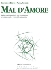 Mal d amore. Relazioni familiari tra confusioni sentimentali e criticità educative