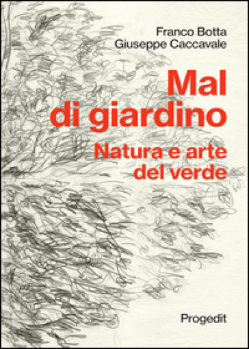 Mal di giardino. Natura e arte del verde - Franco Botta - Giuseppe Caccavale