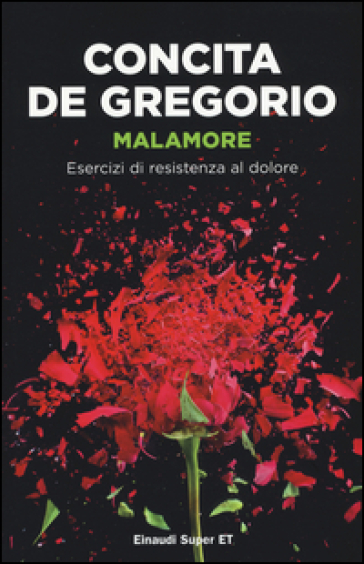 Malamore. Esercizi di resistenza al dolore - Concita De Gregorio