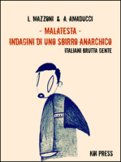 Malatesta. Indagini di uno sbirro anarchico. 6: Italiani brutta gente