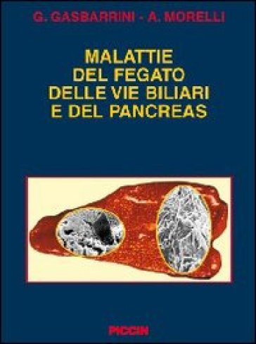 Malattie del fegato delle vie biliari e del pancreas - Antonio Morelli - Giovanni Gasbarrini