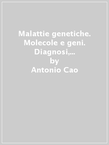 Malattie genetiche. Molecole e geni. Diagnosi, prevenzione e terapia - Luigi D. Notarangelo - Antonio Cao - Bruno Dalla Piccola