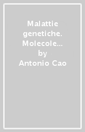 Malattie genetiche. Molecole e geni. Diagnosi, prevenzione e terapia