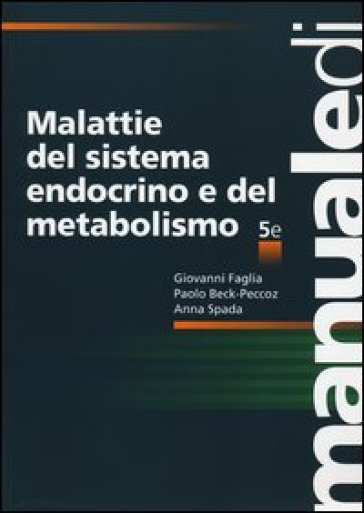 Malattie del sistema endocrino e del metabolismo - Giovanni Faglia - Paolo Beck-Peccoz - Anna Spada