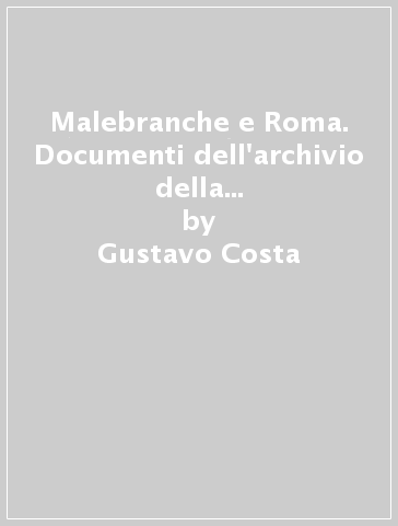 Malebranche e Roma. Documenti dell'archivio della Congregazione per la dottrina della fede - Gustavo Costa