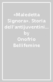 «Maledetta Signora». Storia dell antijuventinismo (1897-2023)