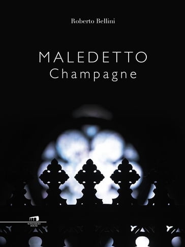 Maledetto Champagne - Roberto Bellini