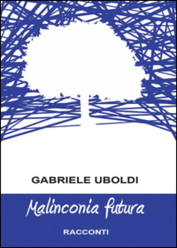Malinconia futura - Gabriele Uboldi