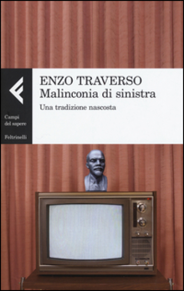 Malinconia di sinistra. Una tradizione nascosta - Enzo Traverso